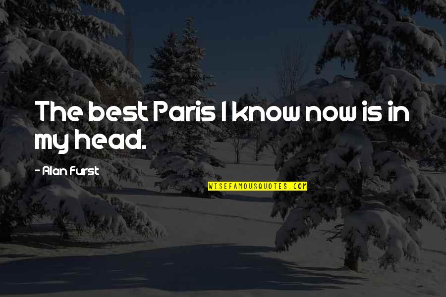 Lopetegui Paramedic Quotes By Alan Furst: The best Paris I know now is in Lopetegui Paramedic Quotes By Alan Furst: The best Paris I know now is in