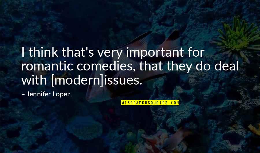 Lopez Quotes By Jennifer Lopez: I think that's very important for romantic comedies, Lopez Quotes By Jennifer Lopez: I think that's very important for romantic comedies,