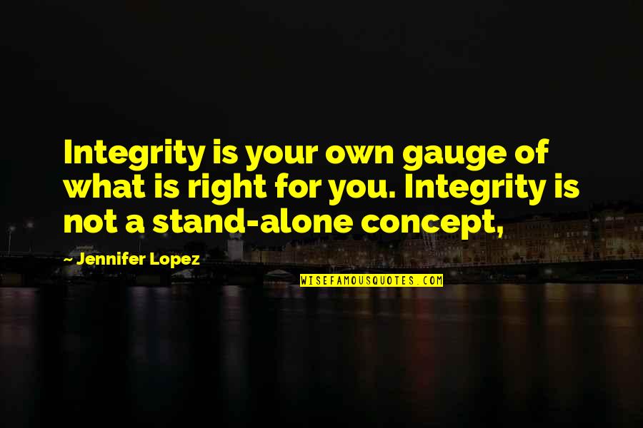 Lopez Quotes By Jennifer Lopez: Integrity is your own gauge of what is Lopez Quotes By Jennifer Lopez: Integrity is your own gauge of what is