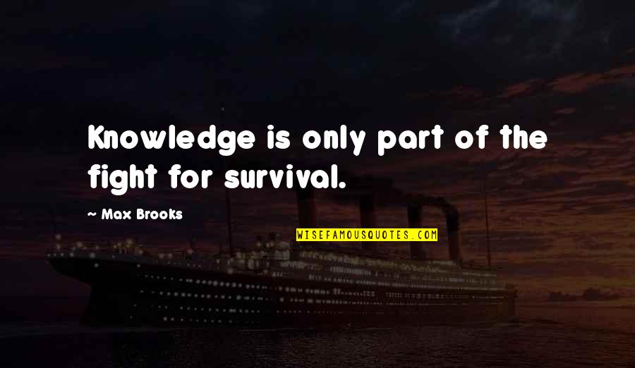 Lopezs Mexican Quotes By Max Brooks: Knowledge is only part of the fight for