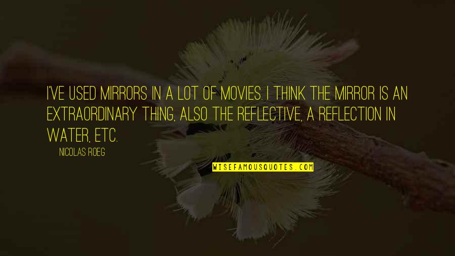 Lopiano And Zotos Quotes By Nicolas Roeg: I've used mirrors in a lot of movies. Lopiano And Zotos Quotes By Nicolas Roeg: I've used mirrors in a lot of movies.