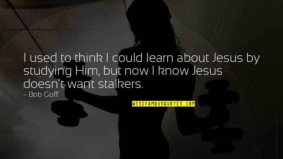 Lopiano Habitat Quotes By Bob Goff: I used to think I could learn about Lopiano Habitat Quotes By Bob Goff: I used to think I could learn about