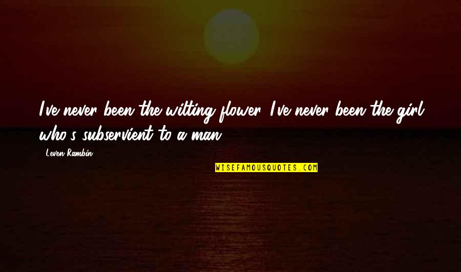 Loping A Horse Quotes By Leven Rambin: I've never been the wilting flower. I've never Loping A Horse Quotes By Leven Rambin: I've never been the wilting flower. I've never