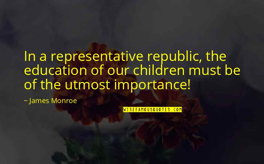 Loplop Presents Quotes By James Monroe: In a representative republic, the education of our Loplop Presents Quotes By James Monroe: In a representative republic, the education of our