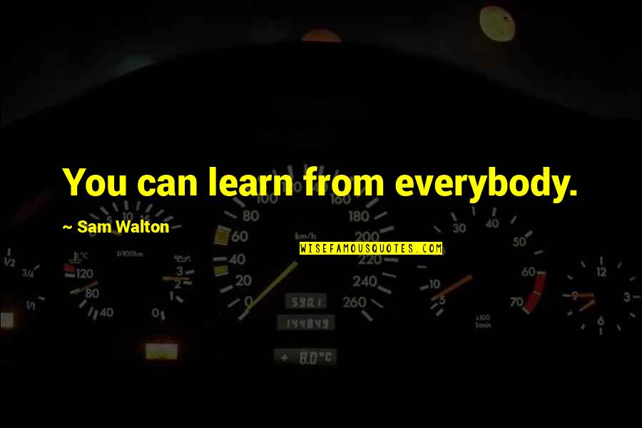 Loplop Presents Quotes By Sam Walton: You can learn from everybody. Loplop Presents Quotes By Sam Walton: You can learn from everybody.