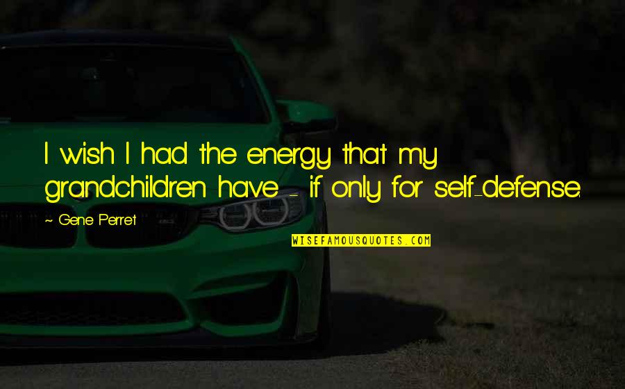 Lopom A Sztarom Quotes By Gene Perret: I wish I had the energy that my