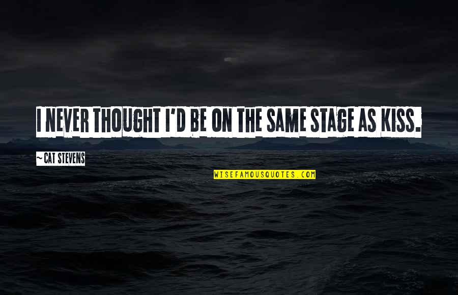 Loposser Quotes By Cat Stevens: I never thought I'd be on the same