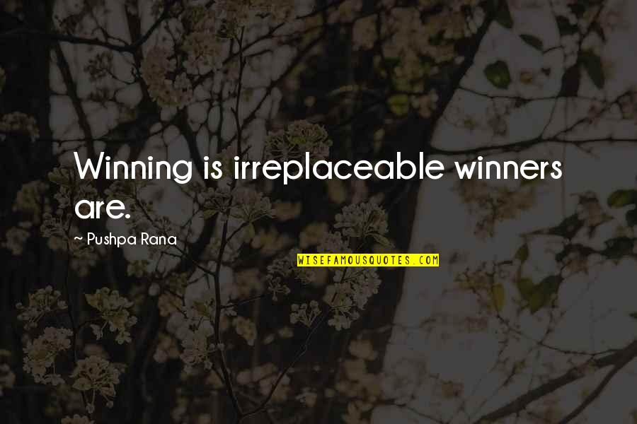 Loposser Quotes By Pushpa Rana: Winning is irreplaceable winners are.