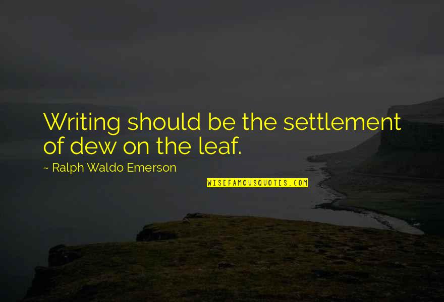 Lopputilin Quotes By Ralph Waldo Emerson: Writing should be the settlement of dew on