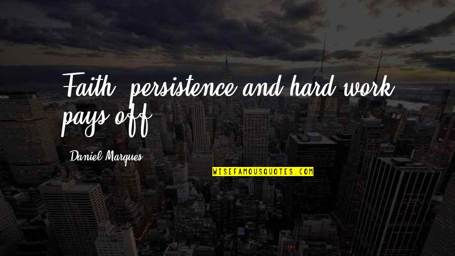 Lopral Quotes By Daniel Marques: Faith, persistence and hard work pays off.