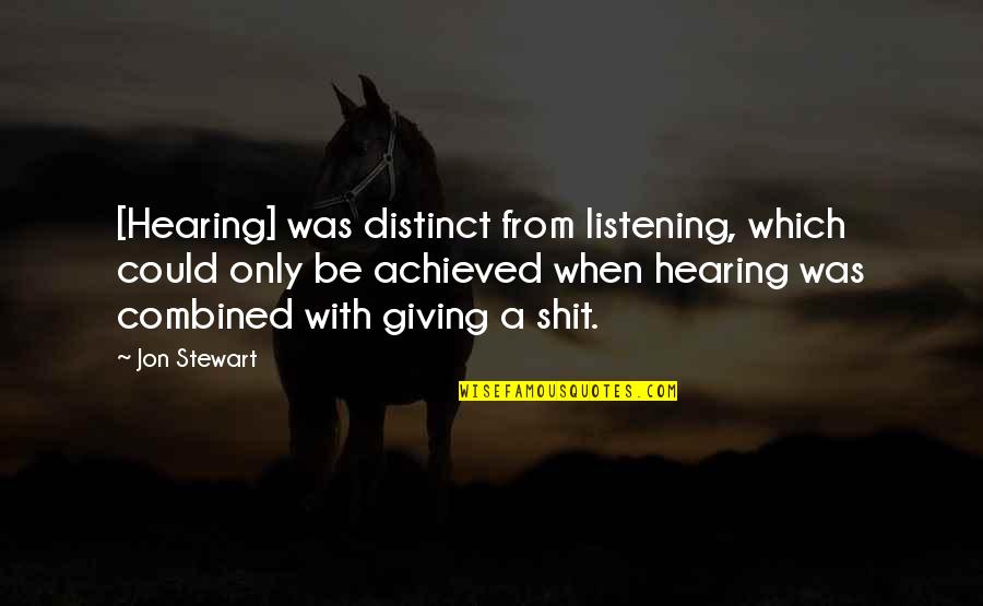 Lopral Quotes By Jon Stewart: [Hearing] was distinct from listening, which could only