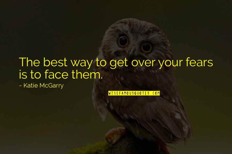 Lopsided Face Quotes By Katie McGarry: The best way to get over your fears