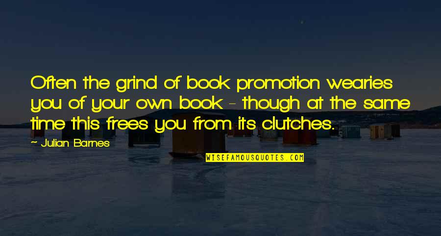 Lopsided Friendship Quotes By Julian Barnes: Often the grind of book promotion wearies you Lopsided Friendship Quotes By Julian Barnes: Often the grind of book promotion wearies you