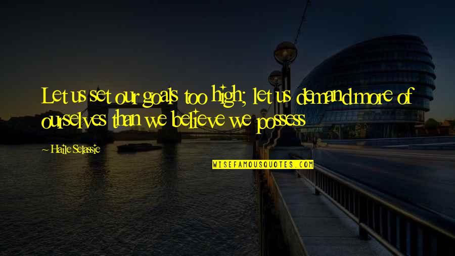 Lopsided Relationship Quotes By Haile Selassie: Let us set our goals too high; let Lopsided Relationship Quotes By Haile Selassie: Let us set our goals too high; let
