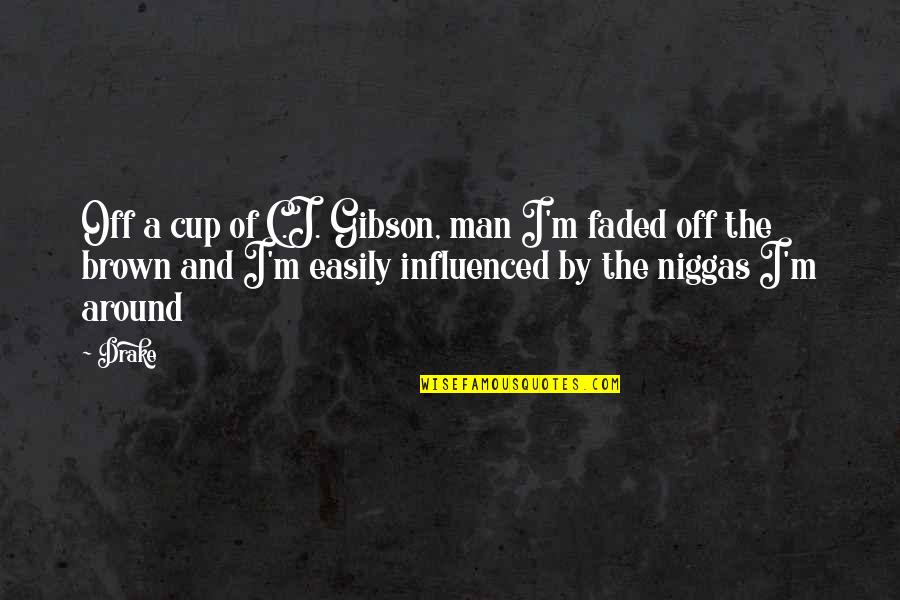 Lopsided Smile Quotes By Drake: Off a cup of C.J. Gibson, man I'm