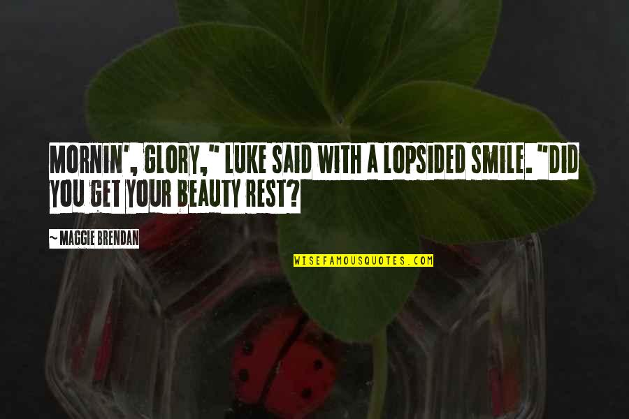 Lopsided Smile Quotes By Maggie Brendan: Mornin', glory," Luke said with a lopsided smile.