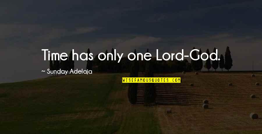 Lopsided Smile Quotes By Sunday Adelaja: Time has only one Lord-God.