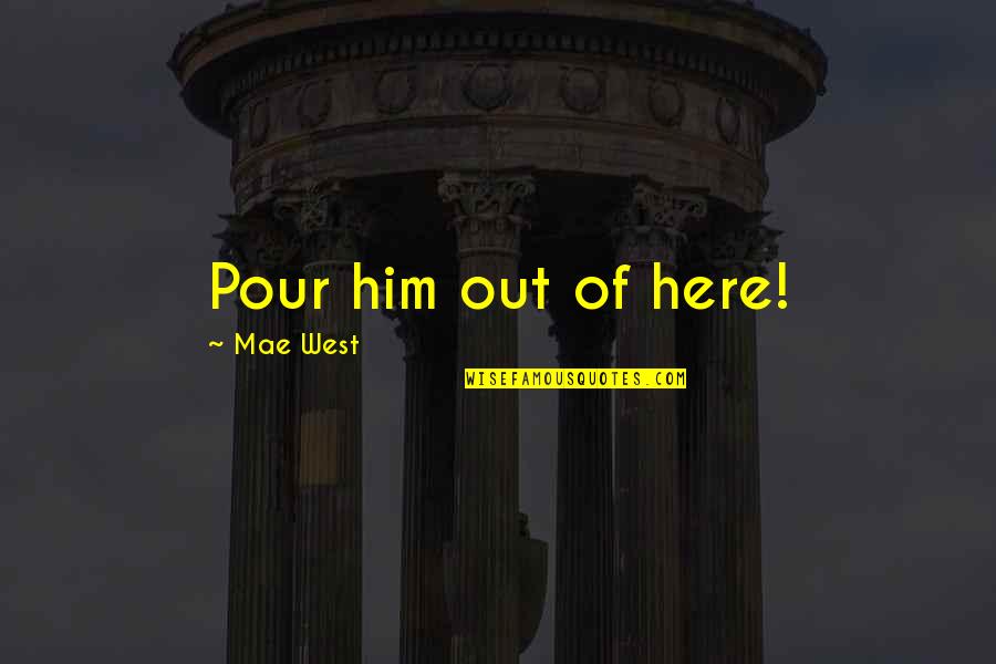 Loptice Tombola Quotes By Mae West: Pour him out of here! Loptice Tombola Quotes By Mae West: Pour him out of here!