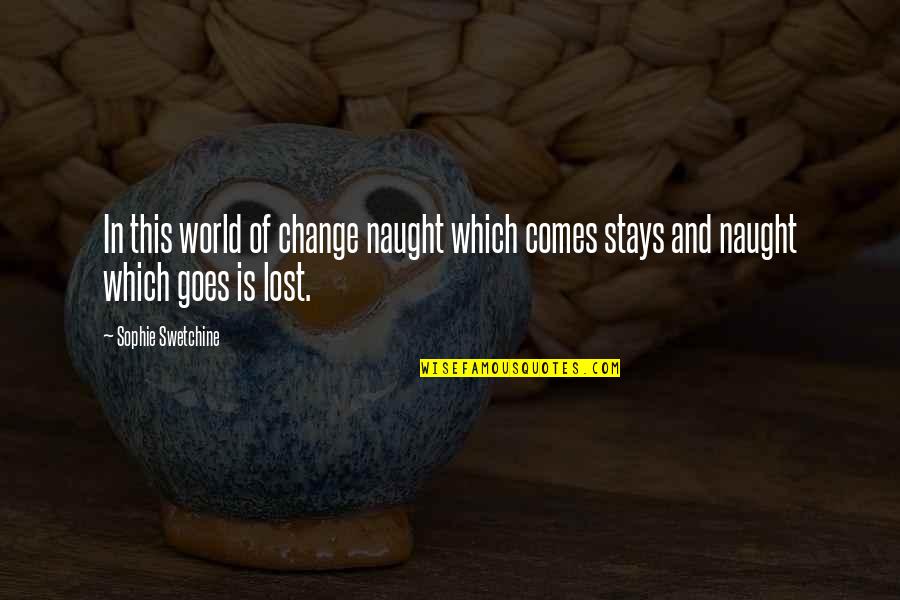 Loptimisme Chez Quotes By Sophie Swetchine: In this world of change naught which comes