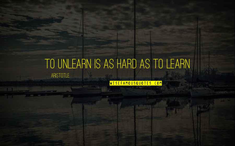 Loptimisme De Leibniz Quotes By Aristotle.: To Unlearn is as hard as to Learn Loptimisme De Leibniz Quotes By Aristotle.: To Unlearn is as hard as to Learn
