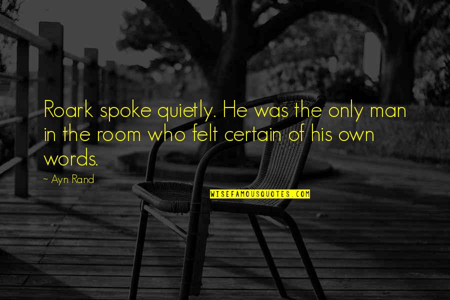 Loptimisme De Leibniz Quotes By Ayn Rand: Roark spoke quietly. He was the only man