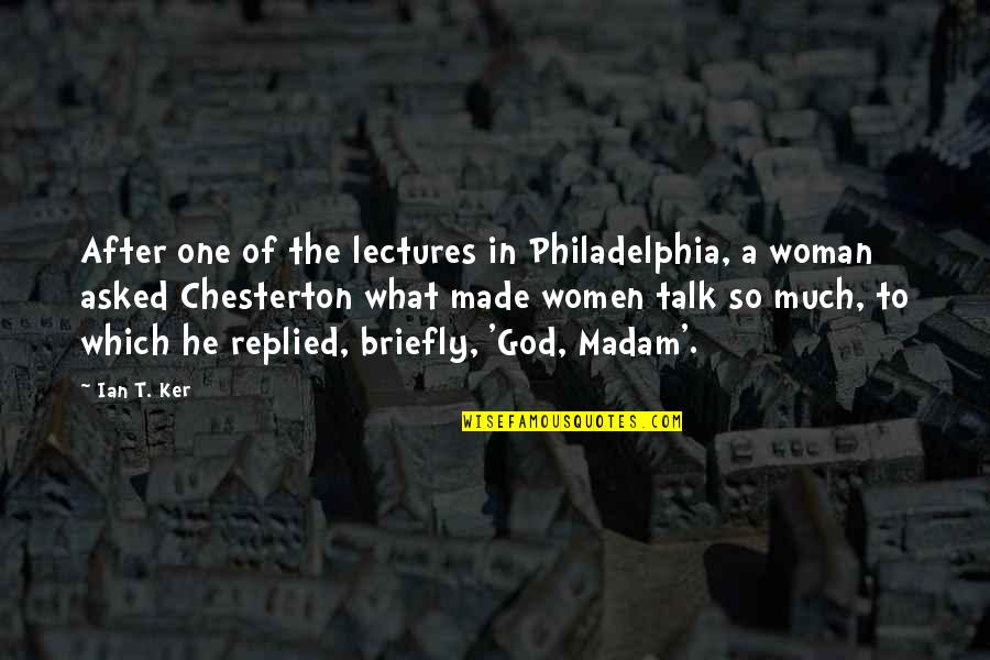 Loquacity Quotes By Ian T. Ker: After one of the lectures in Philadelphia, a