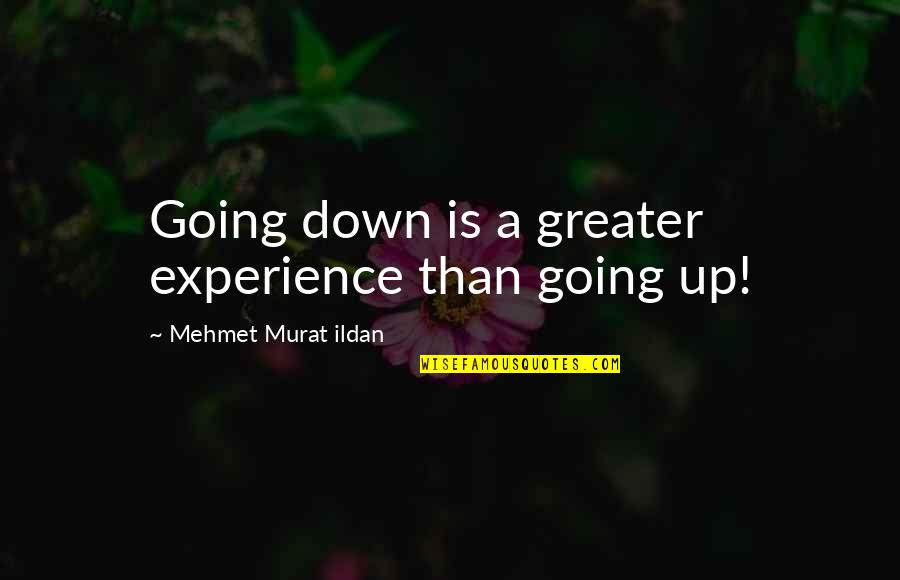 Loque Ghost Quotes By Mehmet Murat Ildan: Going down is a greater experience than going Loque Ghost Quotes By Mehmet Murat Ildan: Going down is a greater experience than going