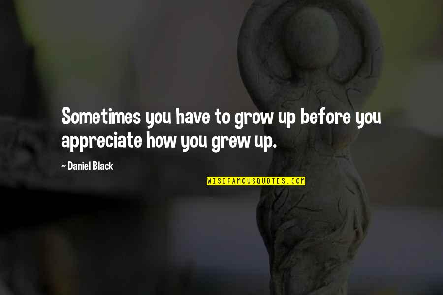 Loquero Translate Quotes By Daniel Black: Sometimes you have to grow up before you