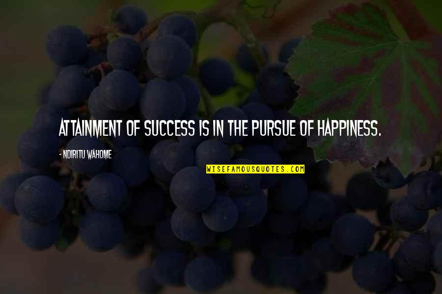 Loquillo Imitando Quotes By Ndiritu Wahome: Attainment of success is in the pursue of Loquillo Imitando Quotes By Ndiritu Wahome: Attainment of success is in the pursue of