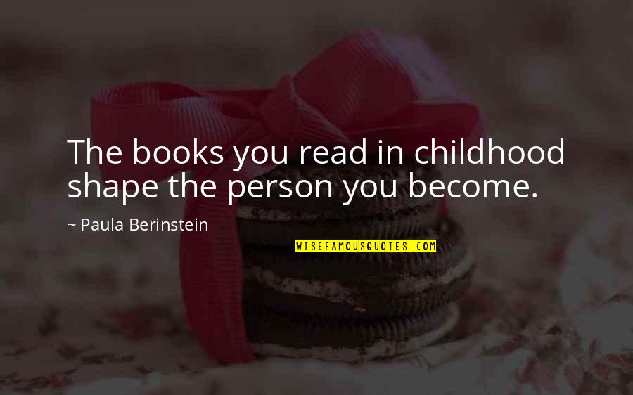Lor Nt Deutsch Quotes By Paula Berinstein: The books you read in childhood shape the Lor Nt Deutsch Quotes By Paula Berinstein: The books you read in childhood shape the
