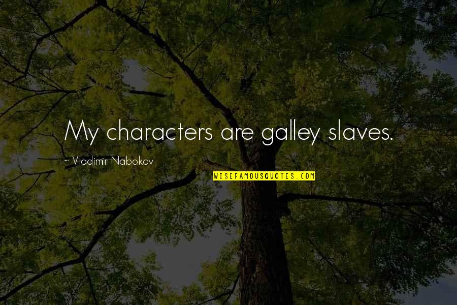 Lor San Tekka Quotes By Vladimir Nabokov: My characters are galley slaves. Lor San Tekka Quotes By Vladimir Nabokov: My characters are galley slaves.