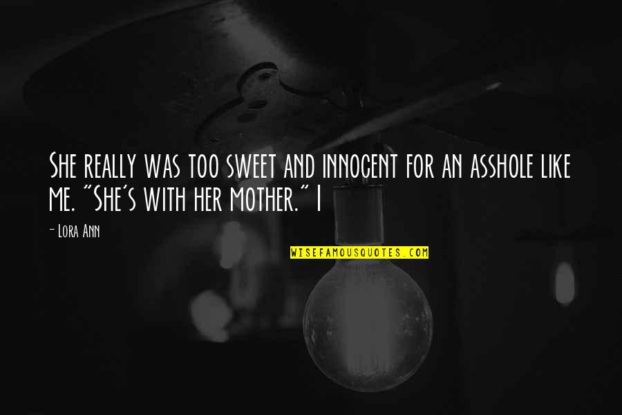 Lora Quotes By Lora Ann: She really was too sweet and innocent for