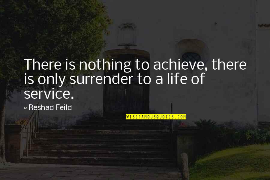 Lorador Gems Quotes By Reshad Feild: There is nothing to achieve, there is only
