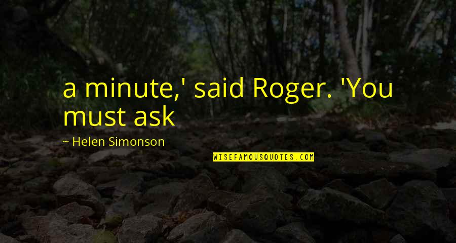 Loraina Cohf Quotes By Helen Simonson: a minute,' said Roger. 'You must ask