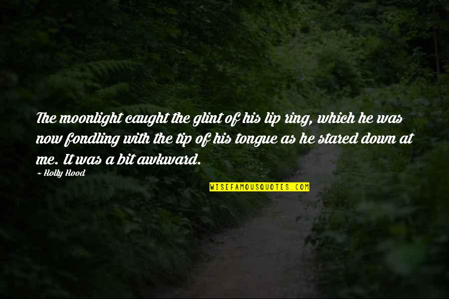 Loraina Cohf Quotes By Holly Hood: The moonlight caught the glint of his lip
