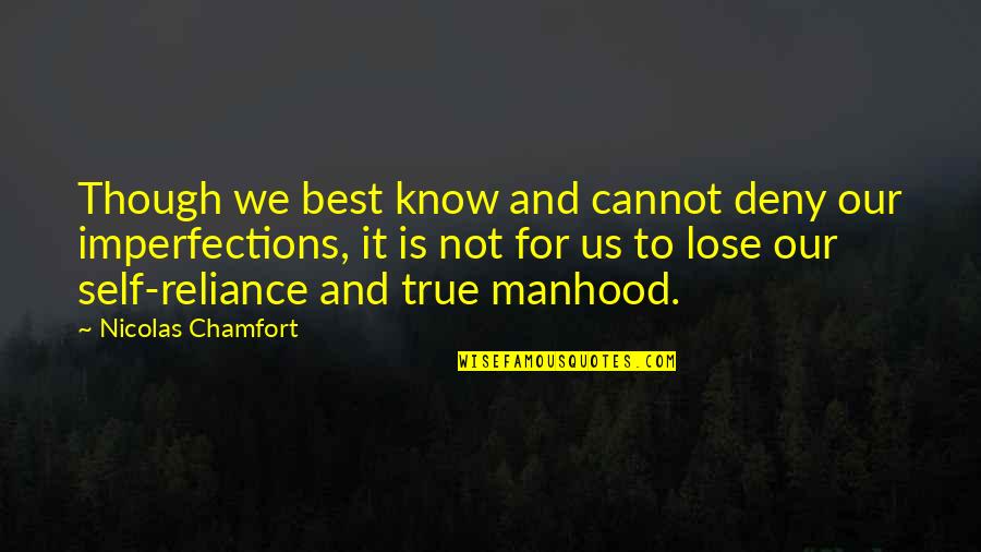 Loralai Quotes By Nicolas Chamfort: Though we best know and cannot deny our Loralai Quotes By Nicolas Chamfort: Though we best know and cannot deny our