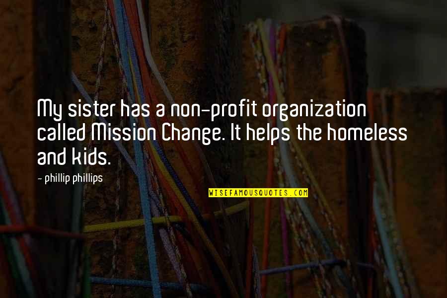 Loralee Lewis Quotes By Phillip Phillips: My sister has a non-profit organization called Mission