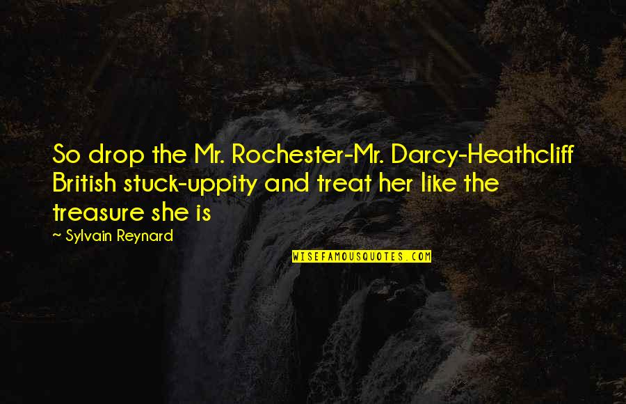 Lorand Soares Quotes By Sylvain Reynard: So drop the Mr. Rochester-Mr. Darcy-Heathcliff British stuck-uppity