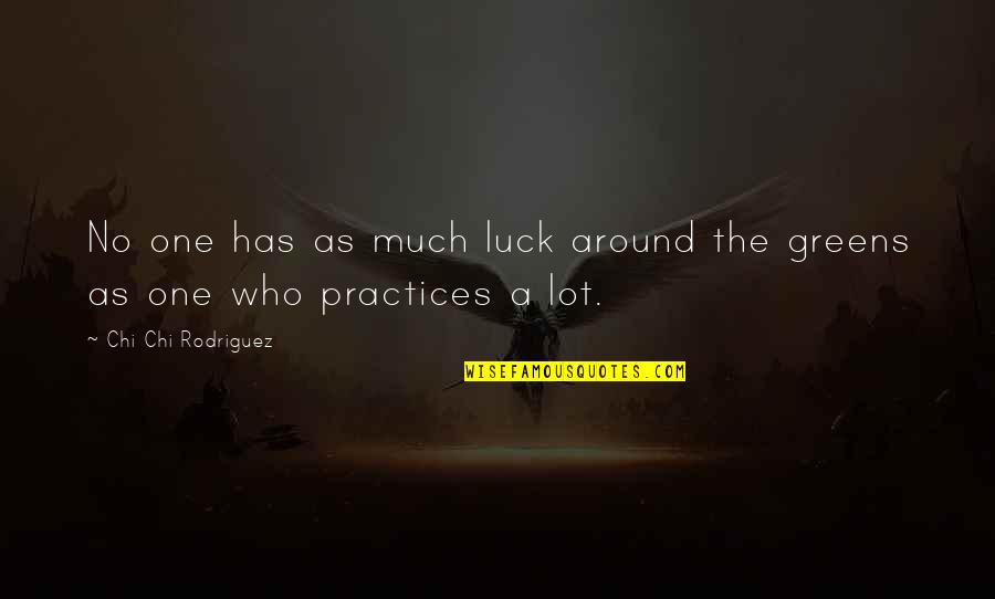 Lorans 1mg Quotes By Chi Chi Rodriguez: No one has as much luck around the