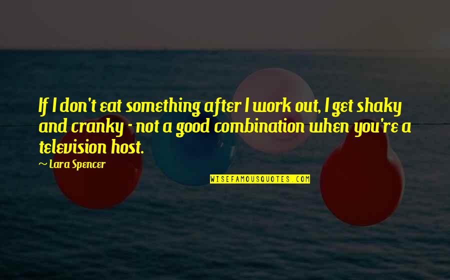 Lorans Contact Quotes By Lara Spencer: If I don't eat something after I work Lorans Contact Quotes By Lara Spencer: If I don't eat something after I work