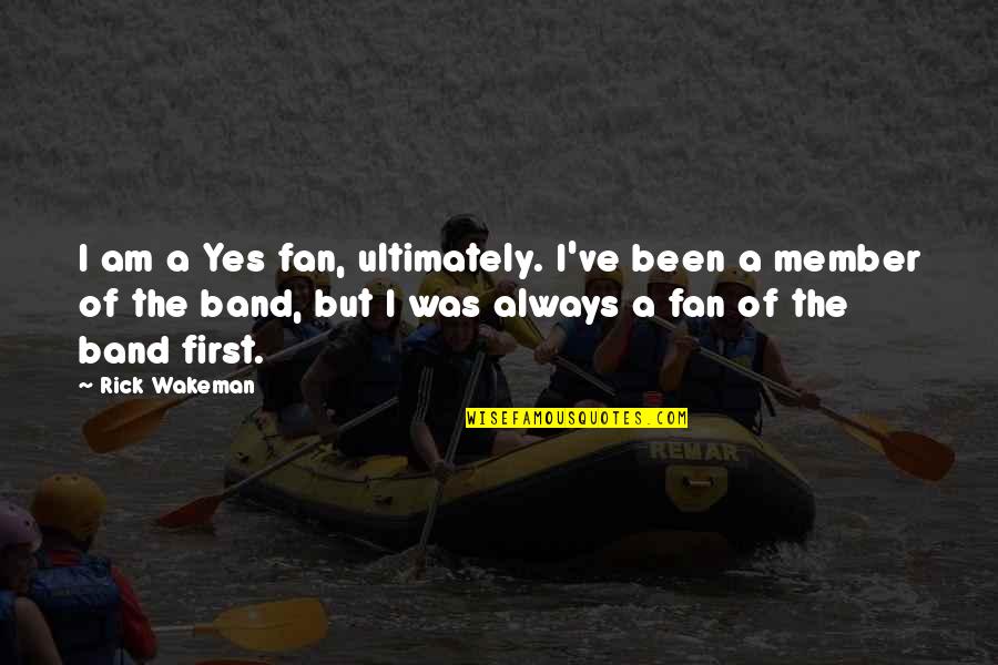 Lorans Contact Quotes By Rick Wakeman: I am a Yes fan, ultimately. I've been Lorans Contact Quotes By Rick Wakeman: I am a Yes fan, ultimately. I've been