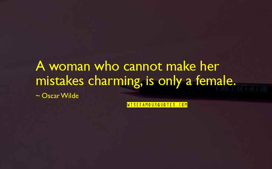 Loras Quotes By Oscar Wilde: A woman who cannot make her mistakes charming,