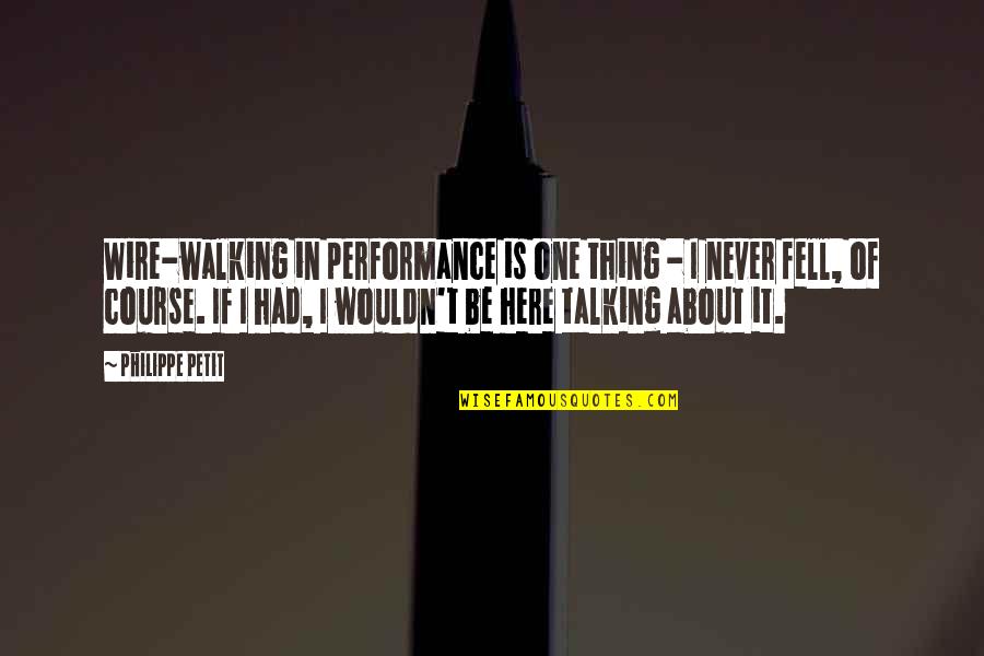 Lorax Inspirational Quotes By Philippe Petit: Wire-walking in performance is one thing - I