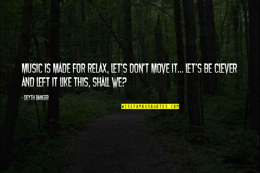 Lorax Movie Quotes By Deyth Banger: Music is made for relax, let's don't move