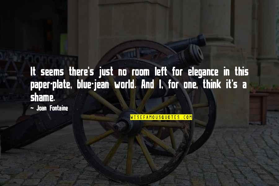 Lorayn Olson Quotes By Joan Fontaine: It seems there's just no room left for