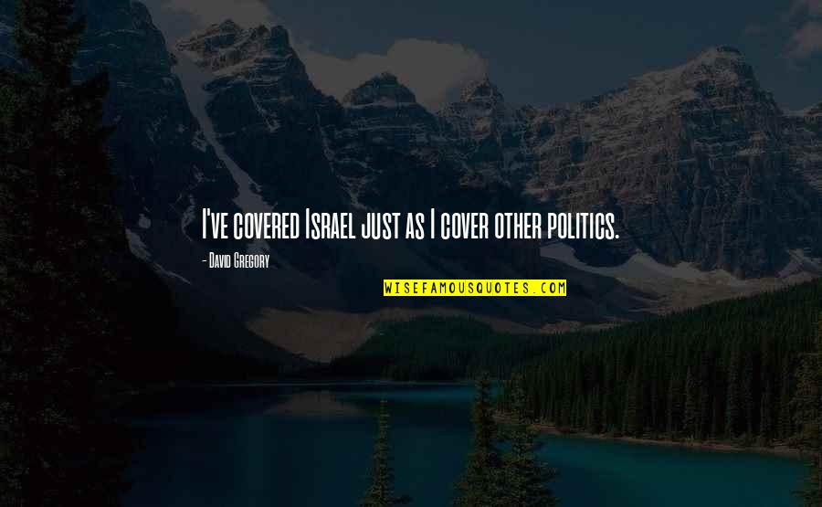 Lorayne Quotes By David Gregory: I've covered Israel just as I cover other