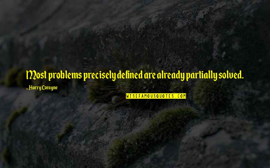 Lorayne Quotes By Harry Lorayne: Most problems precisely defined are already partially solved.
