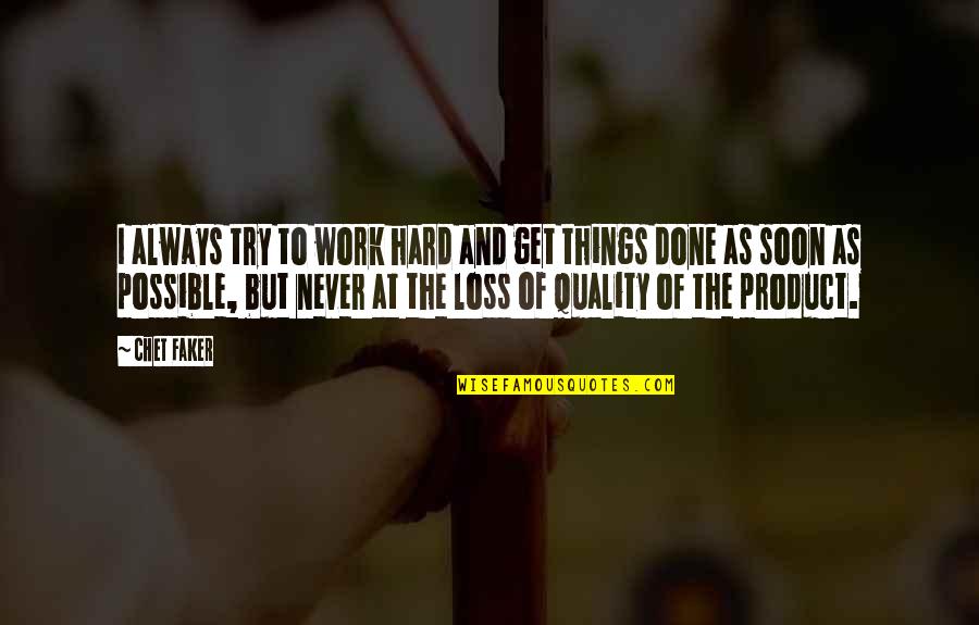 Lorbeerkranz Quotes By Chet Faker: I always try to work hard and get