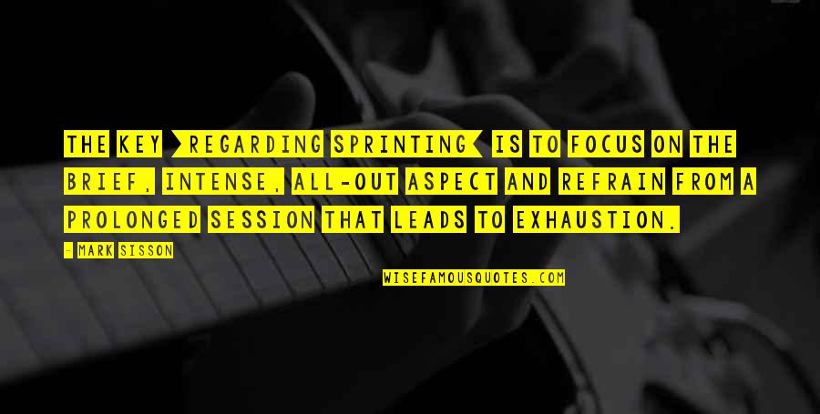 Lorbeerkranz Quotes By Mark Sisson: The key [regarding sprinting] is to focus on