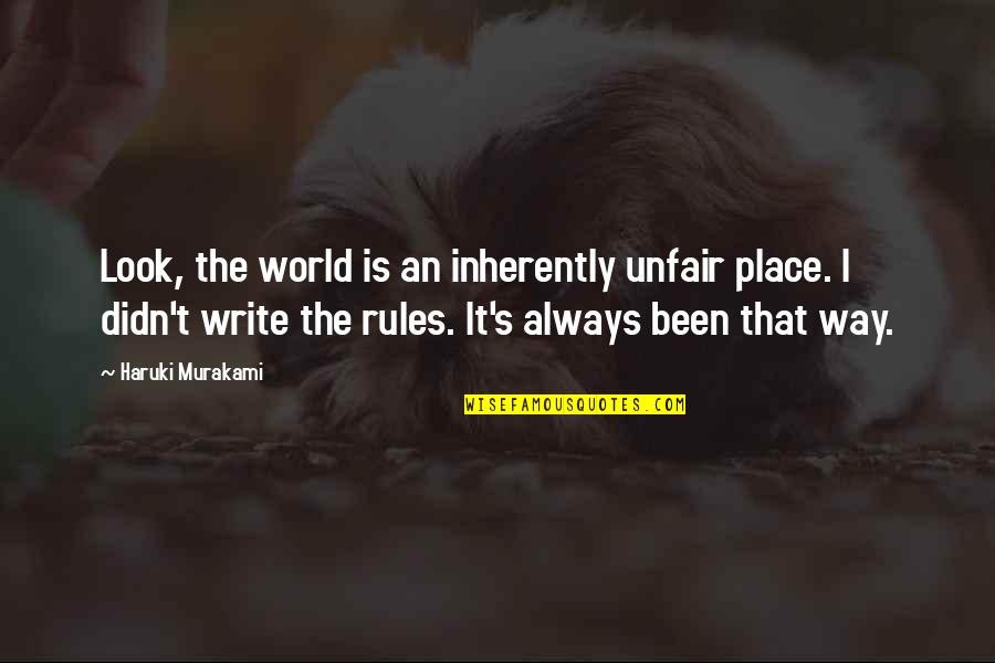 Lorca Quote Quotes By Haruki Murakami: Look, the world is an inherently unfair place.